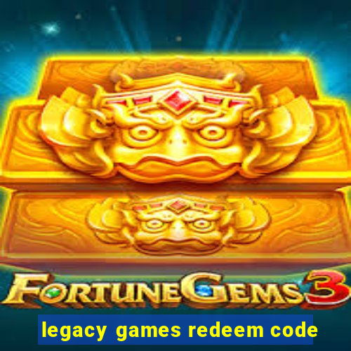 legacy games redeem code